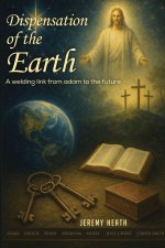 The Dispensations of the Earth - A Welding Link from Adam to the Future