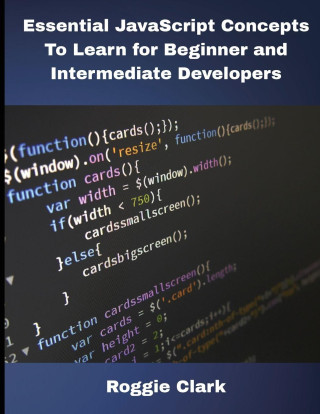 Essential JavaScript Concepts To Learn for Beginner and Intermediate Developers