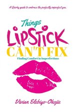Things Lipstick Can't Fix
