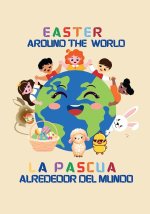 Easter around the world / La Pascua alrededor del mundo (Billingual Edition English-Spanish)