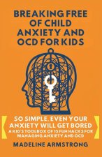 Breaking Free of Child Anxiety And OCD For Kids