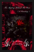 The Mystery Behind The Rose (A Haunting)