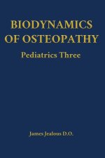 Biodynamics of Osteopathy Pediatrics Three