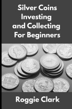 Silver Coins Investing and Collecting For Beginners