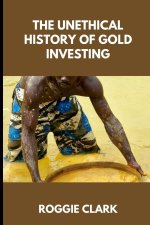 The Unethical History of Gold Investing