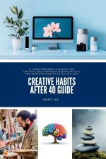 Creative Habits After 40 Guide