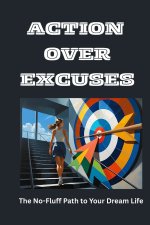 Action Over Excuses