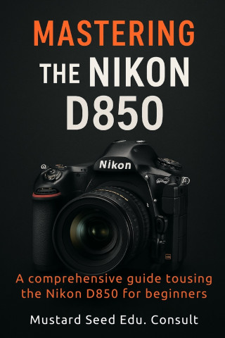 Mastering The Nikon D850