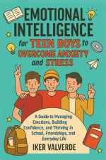 EMOTIONAL INTELLIGENCE FOR TEEN BOYS TO OVERCOME ANXIETY AND STRESS