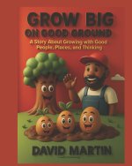 Grow Big on Good Ground