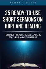 25 Ready-To- Use Short Sermons on Hope and Healing