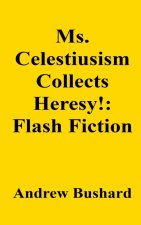 Ms. Celestiusism Collects Heresy!