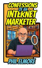 Confessions of an Internet Marketer