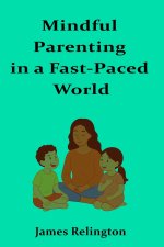 Mindful Parenting in a Fast-Paced World