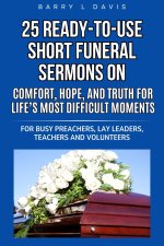 25 Ready-To-Use Short Funeral Sermons on Comfort, Hope, and Truth for Life's Most Difficult Moments
