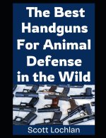 The Best Handguns For Animal Defense in the Wild