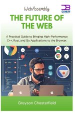 WebAssembly The Future of the Web