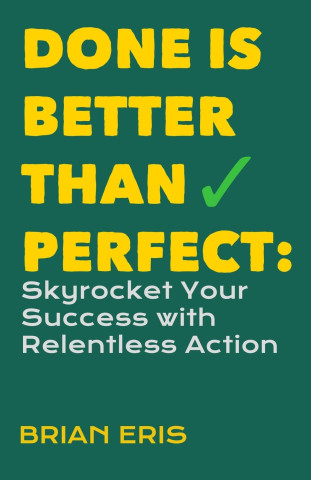 Done is Better Than Perfect