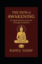 THE PATH OF AWAKENING A Comprehensive Journey Through Buddhism