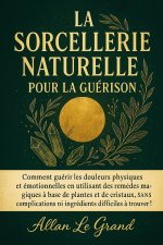 LA SORCELLERIE NATURELLE POUR LA GUÉRISON