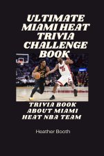 Ultimate Miami Heat Trivia Challenge Book