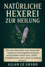 NATÜRLICHE HEXEREI ZUR HEILUNG