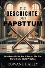 Die Geschichte des Papsttum