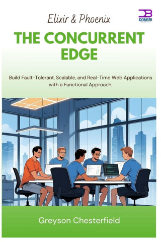 Elixir & Phoenix The Concurrent Edge