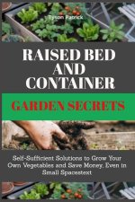 Raised Bed And Container Garden Secrets