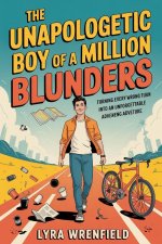 The Unapologetic Boy of a Million Blunders