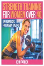 STRENGTH TRAINING FOR WOMEN OVER 40.
