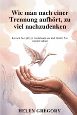 Wie man nach einer Trennung aufhört, zu viel nachzudenken