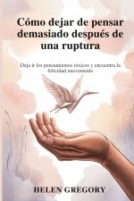 Cómo dejar de pensar demasiado después de una ruptura