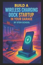 Build a Wireless Charging Dock Startup in Your Garage