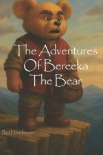 The Adventures Of Bereeka The Bear