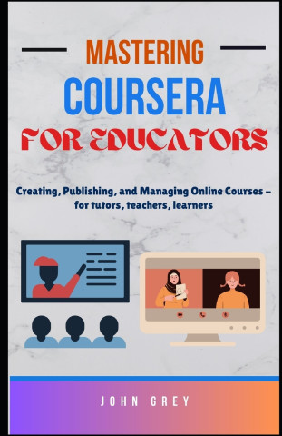 Mastering Coursera for Educators