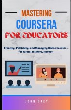Mastering Coursera for Educators