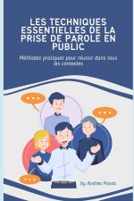 LES TECHNIQUES ESSENTIELLES DE LA PRISE DE PAROLE EN PUBLIC