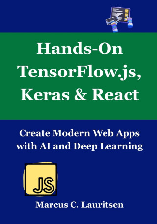Hands-On TensorFlow.js, Keras & React