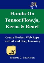 Hands-On TensorFlow.js, Keras & React