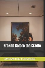 Broken Before the Cradle