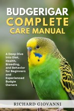 Budgerigar Complete Care Manual
