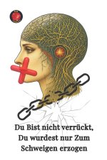 Du Bist nicht verrückt, Du wurdest nur Zum Schweigen erzogen