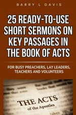 25 Ready-To-Use Short Sermons on Key Passages in the Book of Acts