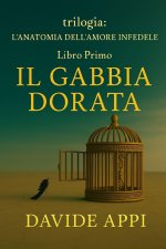 Trilogia L'Anatomia Dell'Amore Infedele Libro Primo LA GABBIA DORATA