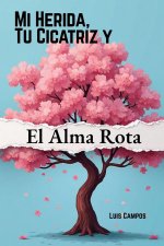 Mi Herida, Tu Cicatriz y El Alma Rota