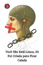 Você Não Está Louca, Só Foi Criada para Ficar Calada