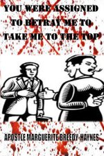 YOU WERE ASSIGNED TO BETRAY ME TO TAKE ME TO THE TOP
