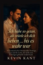 Ich habe so getan, als würde ich dich lieben ... bis es wahr war