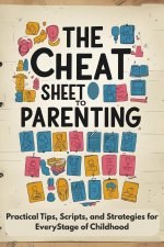 The Cheat Sheet To Parenting